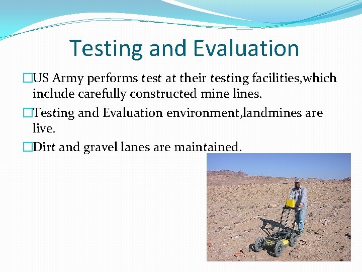 Testing and Evaluation �US Army performs test at their testing facilities, which include carefully