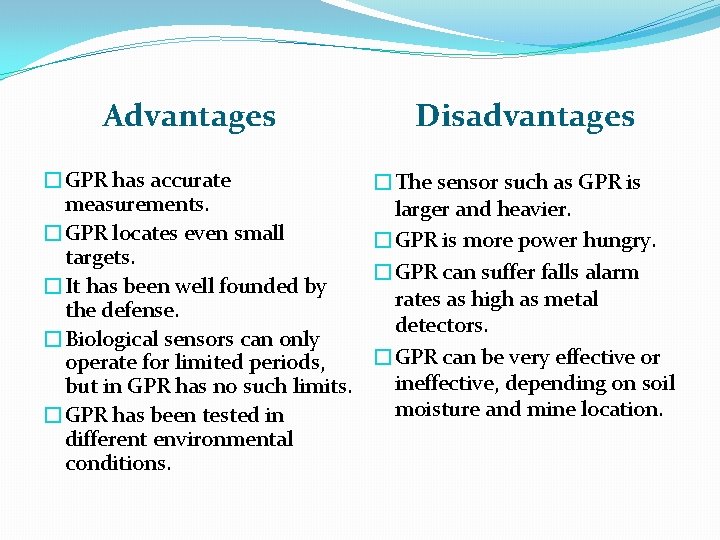 Advantages �GPR has accurate measurements. �GPR locates even small targets. �It has been well
