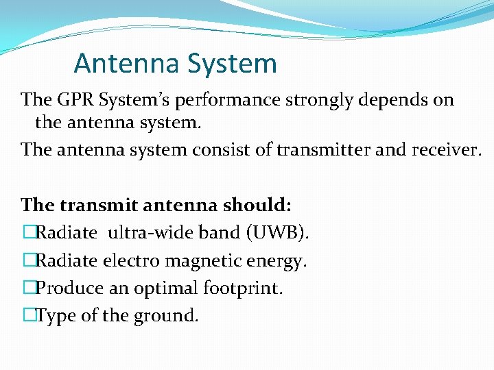 Antenna System The GPR System’s performance strongly depends on the antenna system. The antenna