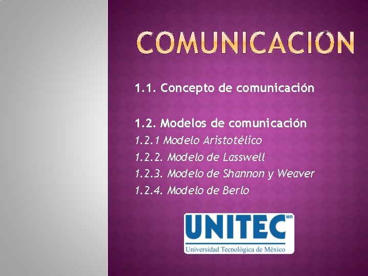 1. 1. Concepto de comunicación 1. 2. Modelos de comunicación 1. 2. 1 Modelo