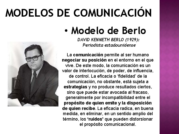 MODELOS DE COMUNICACIÓN • Modelo de Berlo DAVID KENNETH BERLO (1929): Periodista estadounidense La
