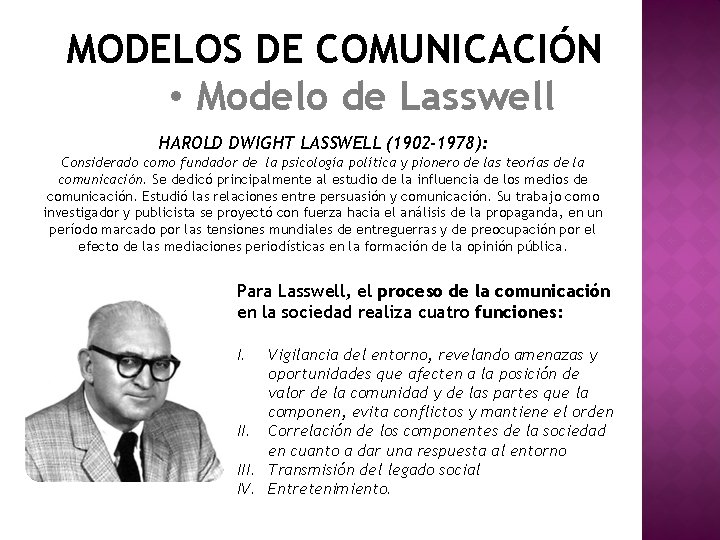 MODELOS DE COMUNICACIÓN • Modelo de Lasswell HAROLD DWIGHT LASSWELL (1902 -1978): Considerado como