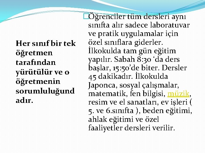 �Öğrenciler tüm dersleri aynı sınıfta alır sadece laboratuvar ve pratik uygulamalar için Her sınıf