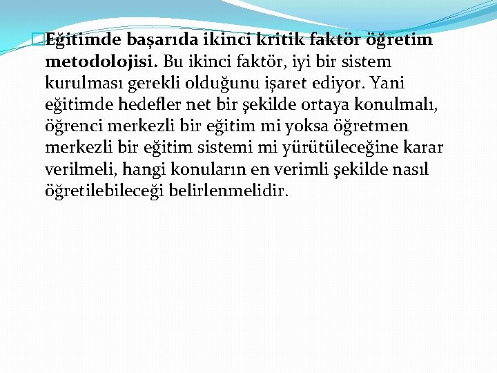 �Eğitimde başarıda ikinci kritik faktör öğretim metodolojisi. Bu ikinci faktör, iyi bir sistem kurulması