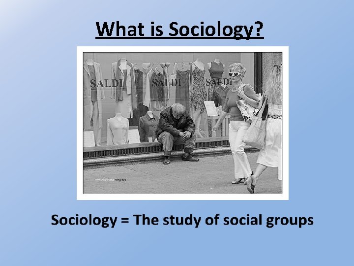 What is Sociology? 