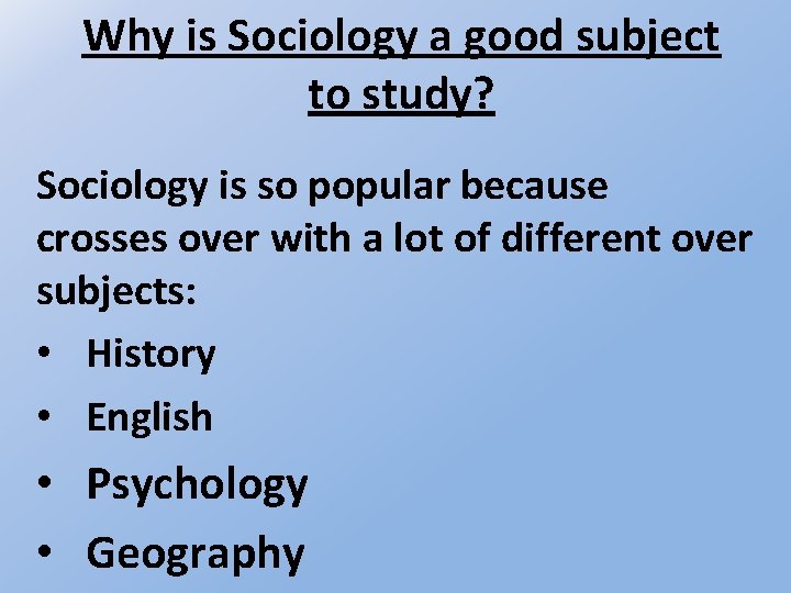 Why is Sociology a good subject to study? Sociology is so popular because crosses