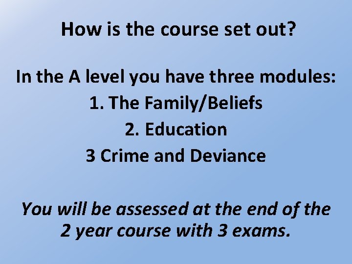 How is the course set out? In the A level you have three modules: