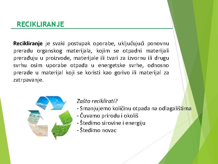 RECIKLIRANJE Recikliranje je svaki postupak oporabe, uključujući ponovnu preradu organskog materijala, kojim se otpadni