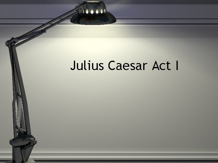 Julius Caesar Act I 