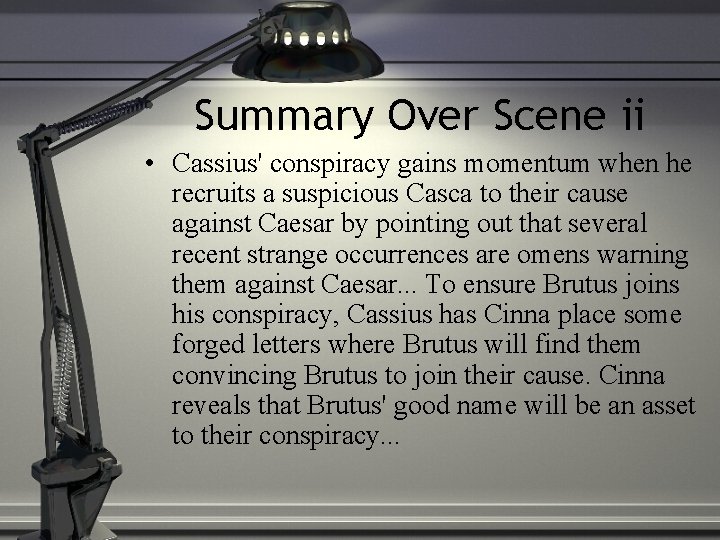 Summary Over Scene ii • Cassius' conspiracy gains momentum when he recruits a suspicious