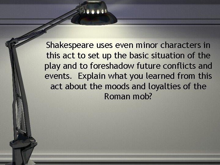 Shakespeare uses even minor characters in this act to set up the basic situation