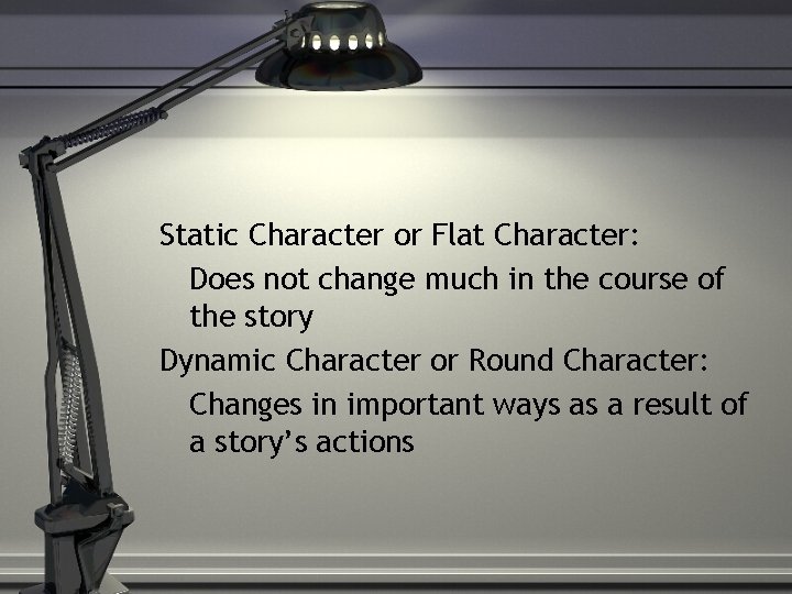 Static Character or Flat Character: Does not change much in the course of the