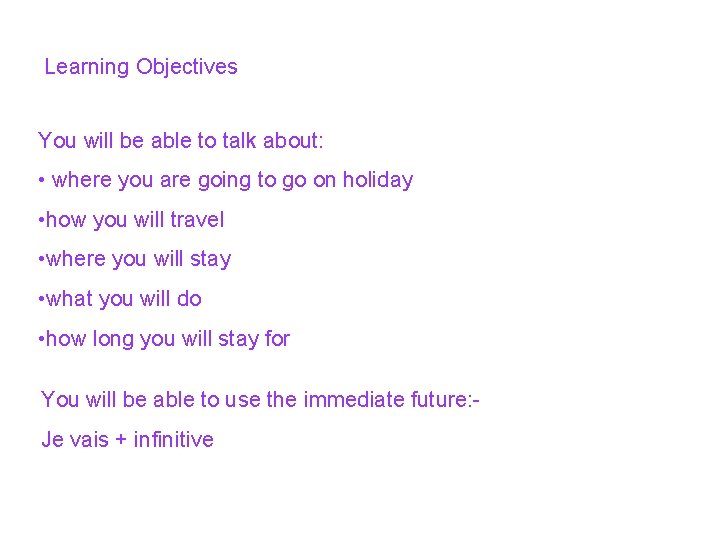 Learning Objectives You will be able to talk about: • where you are going