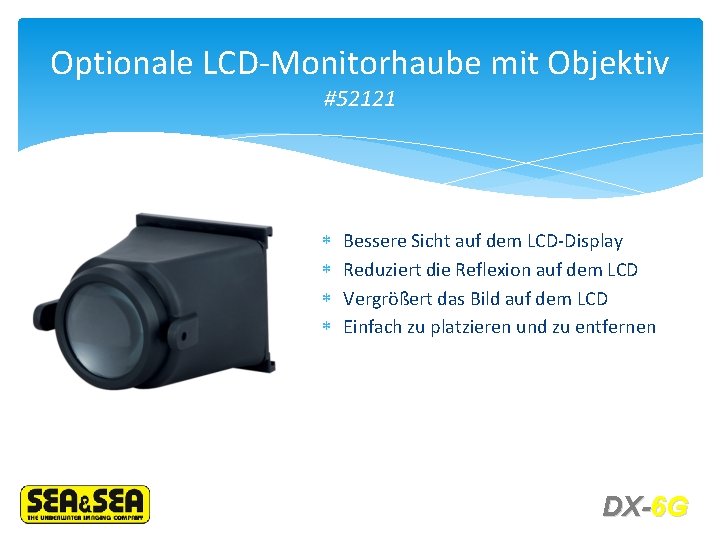 Optionale LCD-Monitorhaube mit Objektiv #52121 Bessere Sicht auf dem LCD-Display Reduziert die Reflexion auf