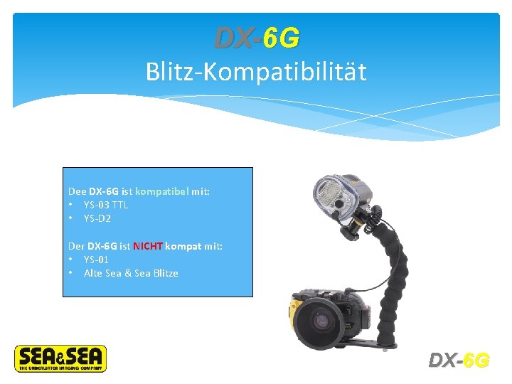 DX-6 G Blitz-Kompatibilität Dee DX-6 G ist kompatibel mit: • YS-03 TTL • YS-D