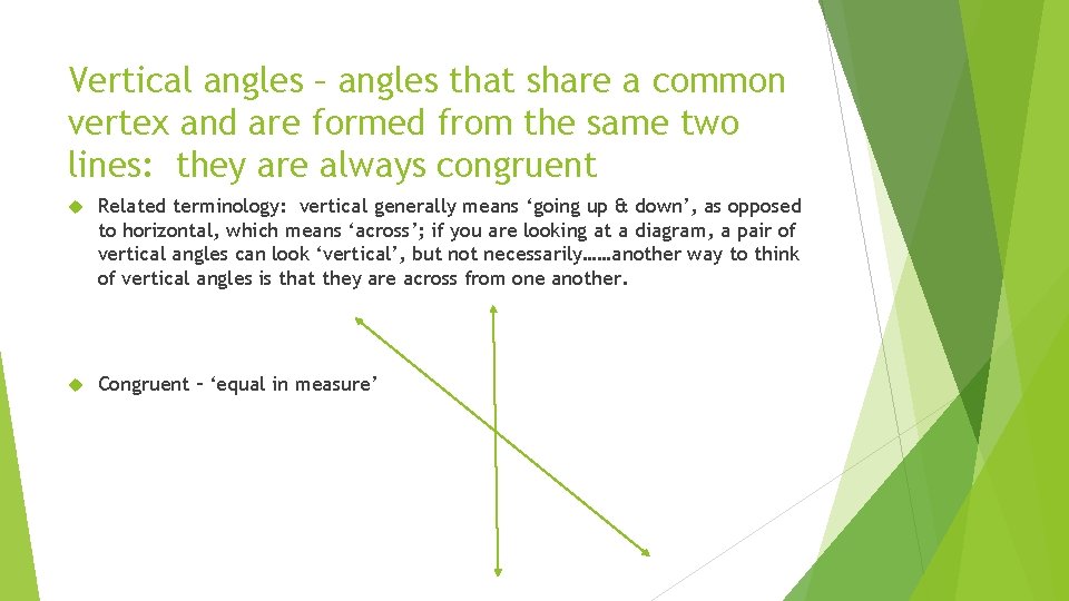 Vertical angles – angles that share a common vertex and are formed from the