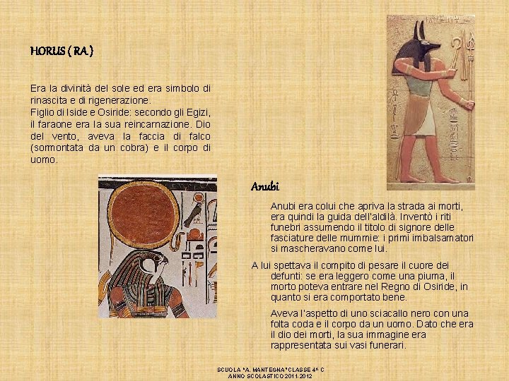 HORUS ( RA ) Era la divinità del sole ed era simbolo di rinascita