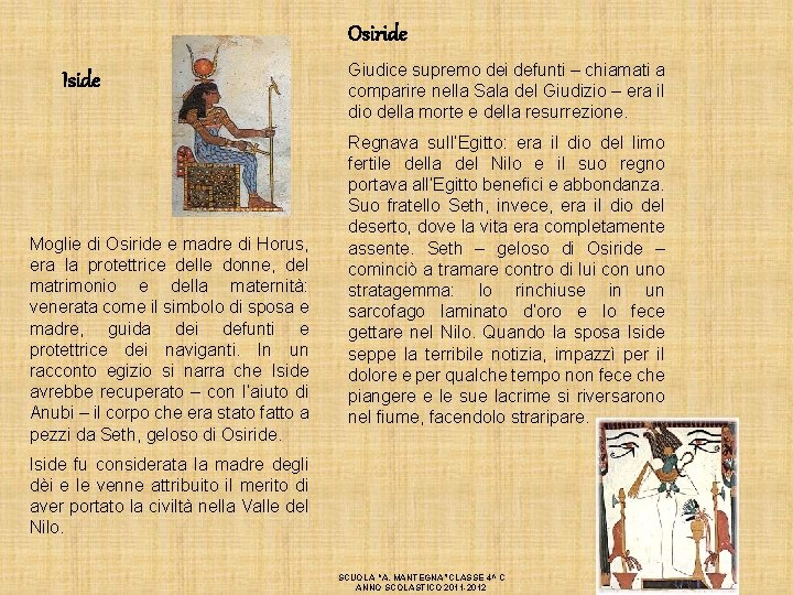 Osiride Iside Moglie di Osiride e madre di Horus, era la protettrice delle donne,