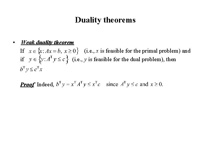 Duality theorems • Weak duality theorem If (i. e. , x is feasible for