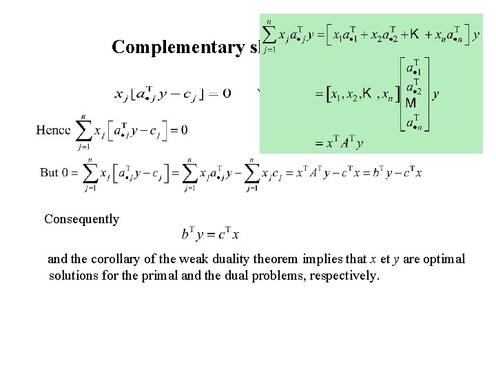 Complementary slackness theory Consequently and the corollary of the weak duality theorem implies that