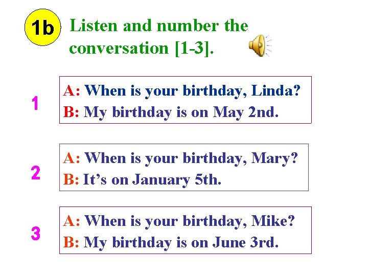 1 b Listen and number the conversation [1 -3]. 1 A: When is your