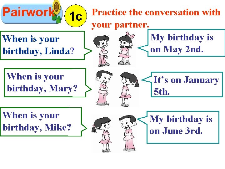 Pairwork 1 c When is your birthday, Linda? When is your birthday, Mary? When