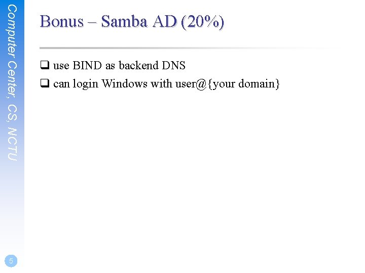 Computer Center, CS, NCTU 5 Bonus – Samba AD (20%) q use BIND as Computer Center, CS, NCTU 5 Bonus – Samba AD (20%) q use BIND as
