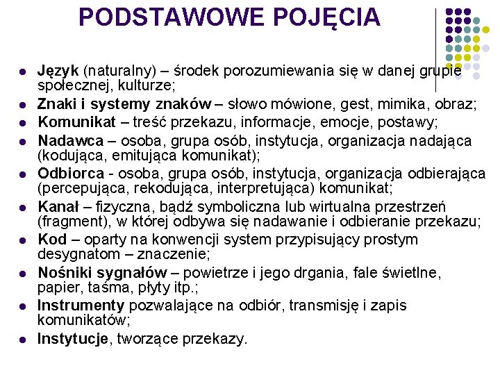 PODSTAWOWE POJĘCIA l l l l l Język (naturalny) – środek porozumiewania się w