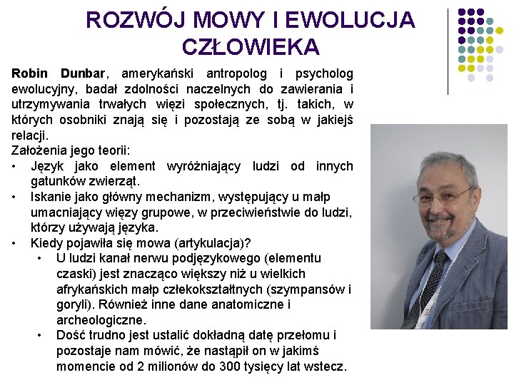 ROZWÓJ MOWY I EWOLUCJA CZŁOWIEKA Robin Dunbar, amerykański antropolog i psycholog ewolucyjny, badał zdolności