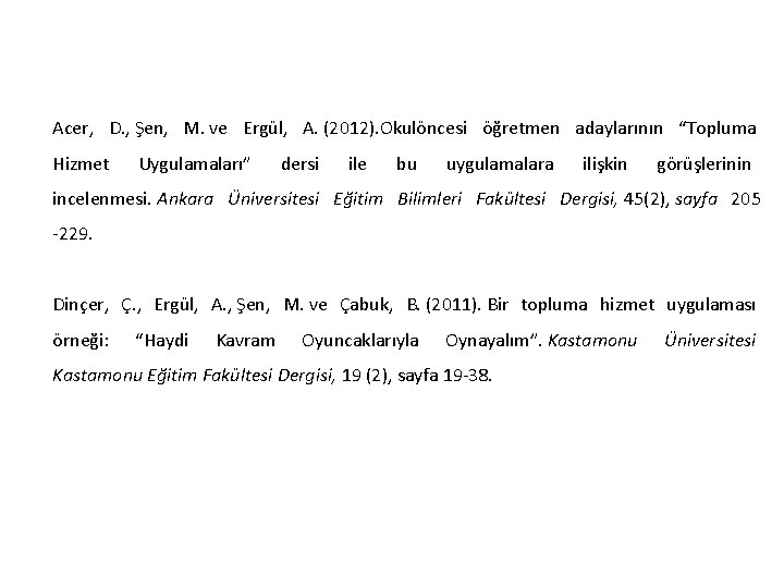 Acer, D. , Şen, M. ve Ergül, A. (2012). Okulöncesi öğretmen adaylarının “Topluma Hizmet