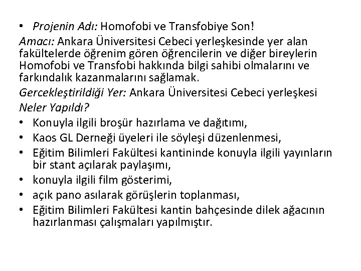  • Projenin Adı: Homofobi ve Transfobiye Son! Amacı: Ankara Üniversitesi Cebeci yerleşkesinde yer