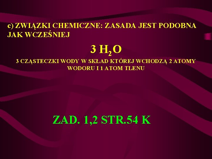 c) ZWIĄZKI CHEMICZNE: ZASADA JEST PODOBNA JAK WCZEŚNIEJ 3 H 2 O 3 CZĄSTECZKI