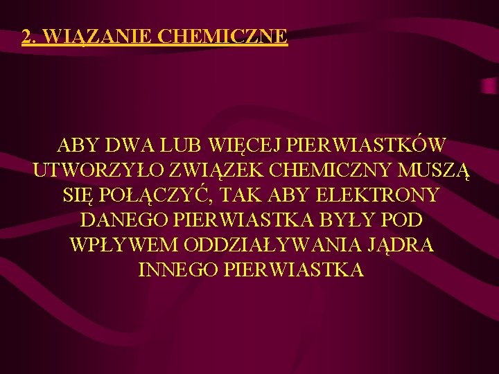 2. WIĄZANIE CHEMICZNE ABY DWA LUB WIĘCEJ PIERWIASTKÓW UTWORZYŁO ZWIĄZEK CHEMICZNY MUSZĄ SIĘ POŁĄCZYĆ,