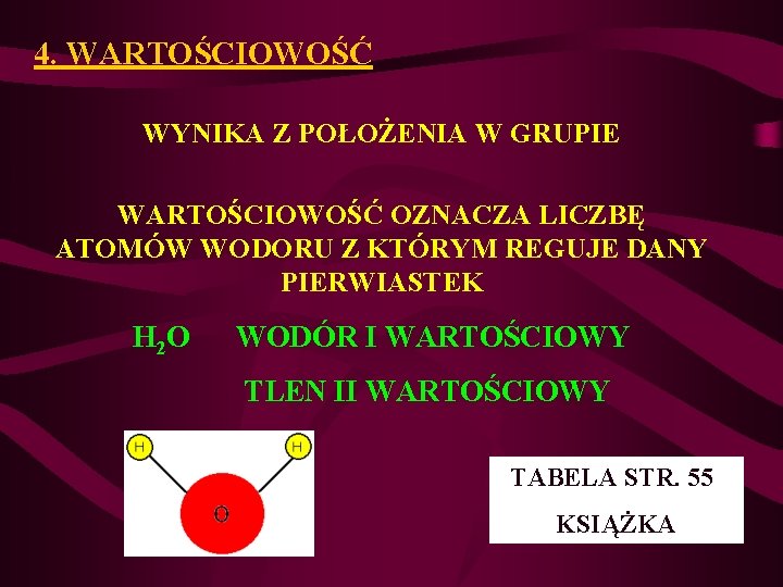 4. WARTOŚCIOWOŚĆ WYNIKA Z POŁOŻENIA W GRUPIE WARTOŚCIOWOŚĆ OZNACZA LICZBĘ ATOMÓW WODORU Z KTÓRYM