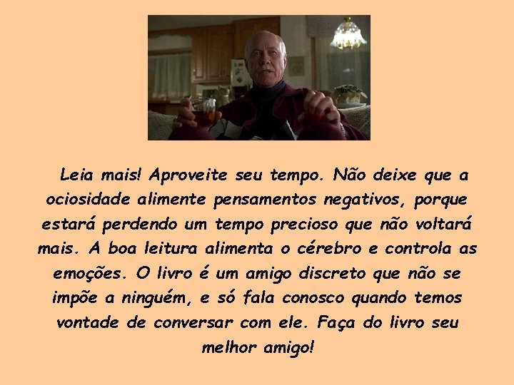 Leia mais! Aproveite seu tempo. Não deixe que a ociosidade alimente pensamentos negativos, porque Leia mais! Aproveite seu tempo. Não deixe que a ociosidade alimente pensamentos negativos, porque