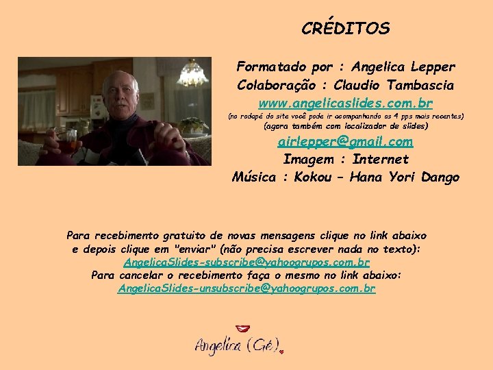 CRÉDITOS Formatado por : Angelica Lepper Colaboração : Claudio Tambascia www. angelicaslides. com. br CRÉDITOS Formatado por : Angelica Lepper Colaboração : Claudio Tambascia www. angelicaslides. com. br