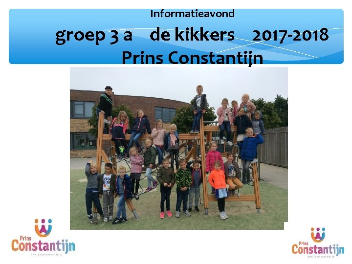 Informatieavond groep 3 a de kikkers 2017 -2018 Prins Constantijn Foto klas Foto kgrolas