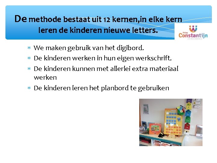 De methode bestaat uit 12 kernen, in elke kern leren de kinderen nieuwe letters.