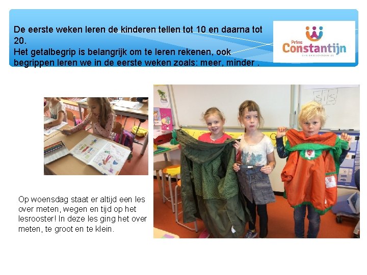 De eerste weken leren de kinderen tellen tot 10 en daarna tot 20. Het