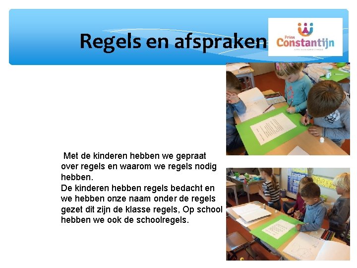 Regels en afspraken Met de kinderen hebben we gepraat over regels en waarom we