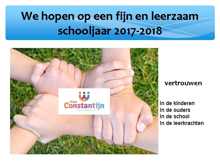 We hopen op een fijn en leerzaam schooljaar 2017 -2018 vertrouwen In de kinderen