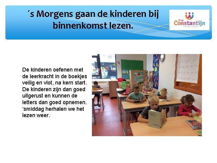 ´s Morgens gaan de kinderen bij binnenkomst lezen. De kinderen oefenen met de leerkracht