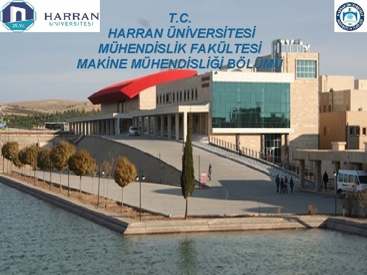 T. C. HARRAN ÜNİVERSİTESİ MÜHENDİSLİK FAKÜLTESİ MAKİNE MÜHENDİSLİĞİ BÖLÜMÜ 