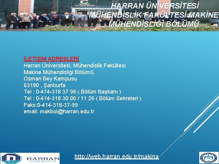 HARRAN ÜNİVERSİTESİ MÜHENDİSLİK FAKÜLTESİ MAKİNE MÜHENDİSLİĞİ BÖLÜMÜ İLETİŞİM ADRESLERİ Harran Üniversitesi, Mühendislik Fakültesi Makine