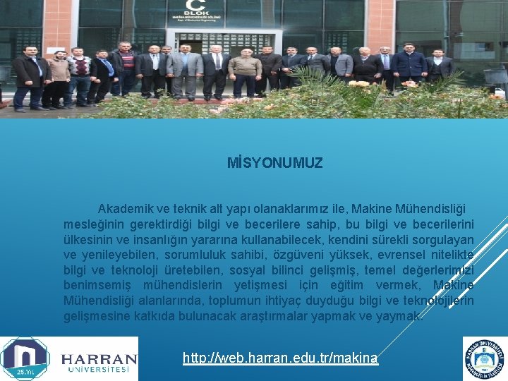 MİSYONUMUZ Akademik ve teknik alt yapı olanaklarımız ile, Makine Mühendisliği mesleğinin gerektirdiği bilgi ve