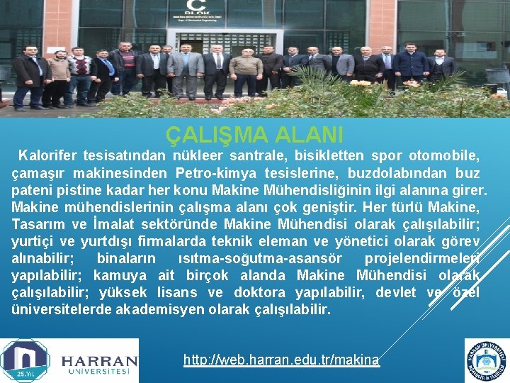 ÇALIŞMA ALANI Kalorifer tesisatından nükleer santrale, bisikletten spor otomobile, çamaşır makinesinden Petro-kimya tesislerine, buzdolabından