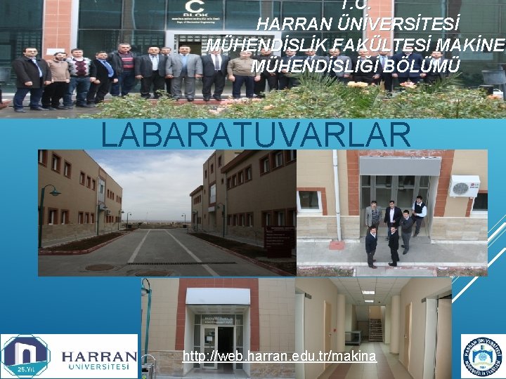 T. C. HARRAN ÜNİVERSİTESİ MÜHENDİSLİK FAKÜLTESİ MAKİNE MÜHENDİSLİĞİ BÖLÜMÜ LABARATUVARLAR http: //web. harran. edu.