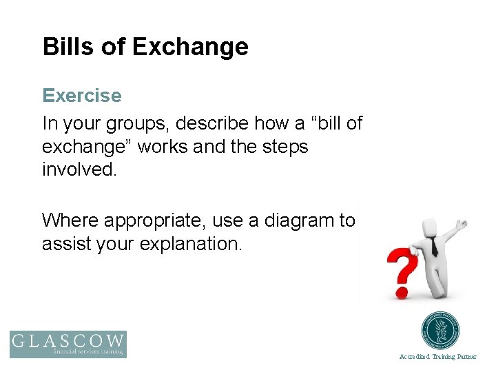 Bills of Exchange Exercise In your groups, describe how a “bill of exchange” works