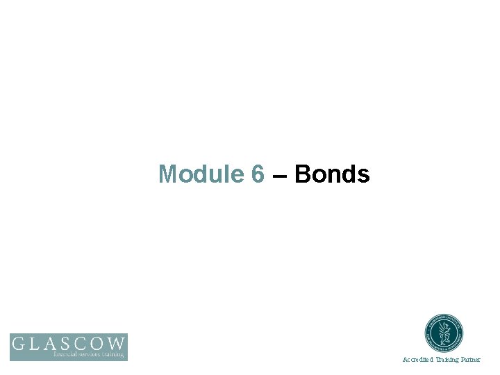 Module 6 – Bonds Accredited Training Partner 