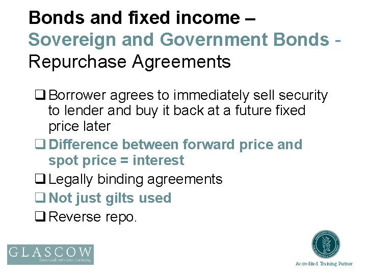 Bonds and fixed income – Sovereign and Government Bonds Repurchase Agreements q Borrower agrees